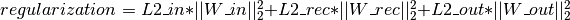 regularization = L2\_in * ||W\_in||_2^2 + L2\_rec * ||W\_rec||_2^2 + L2\_out * ||W\_out||_2^2
