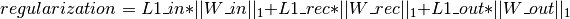regularization = L1\_in * ||W\_in||_1 + L1\_rec * ||W\_rec||_1 + L1\_out * ||W\_out||_1